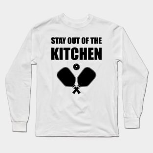 Pickleball - Stay Out Of The Kitchen Long Sleeve T-Shirt